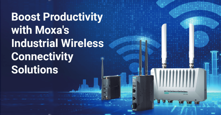 boost productivity with Moxa's Industrial Wireless Connectivity solutions